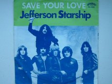 45J052 JEFFERSON STARSHIP - SAVE YOUR LOVE