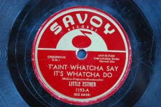 LITTLE ESTHER - T'AINT WHATCHA SAY IT'S WHATCHA DO